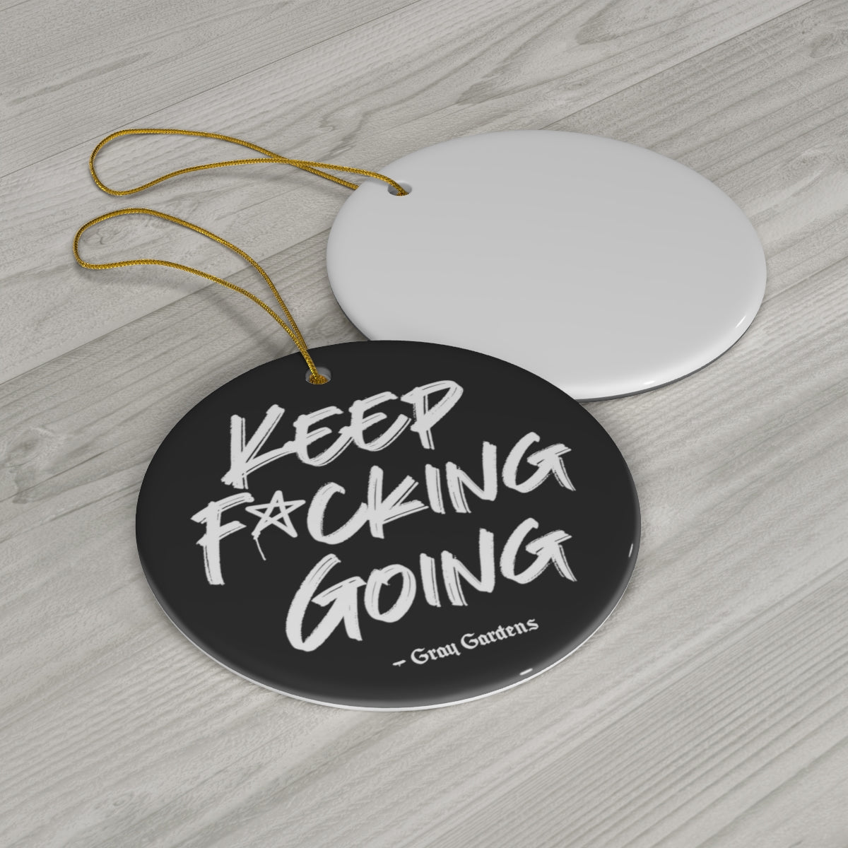 Keep F*cking Going / Gray Gardens Motto / Ceramic Ornaments